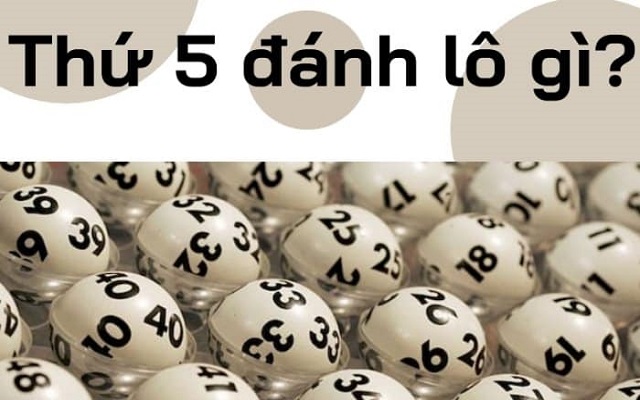 Thứ 5 đánh lô gì chắc ăn
